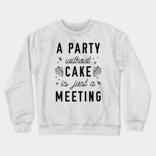 A Party Without Cake Crewneck Sweatshirt